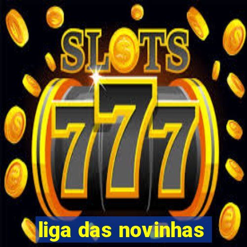 liga das novinhas